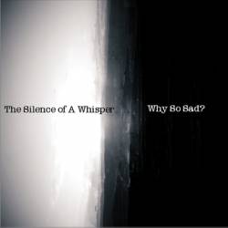 The Silence Of A Whisper : Why So Sad ?